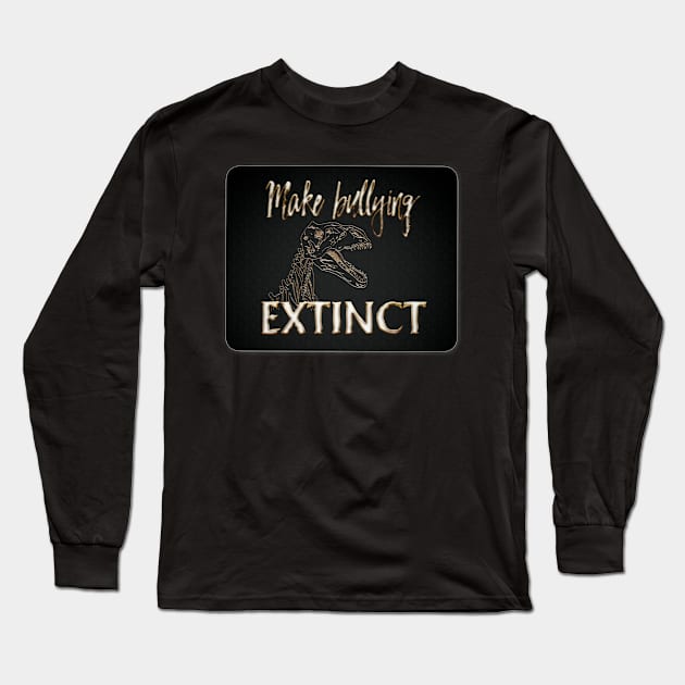 Make bullying Extinct Long Sleeve T-Shirt by PRINT-LAND